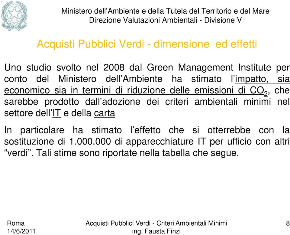 dall adozione dei criteri ambientali minimi nel settore dell IT e della carta In particolare ha stimato l effetto che si otterrebbe