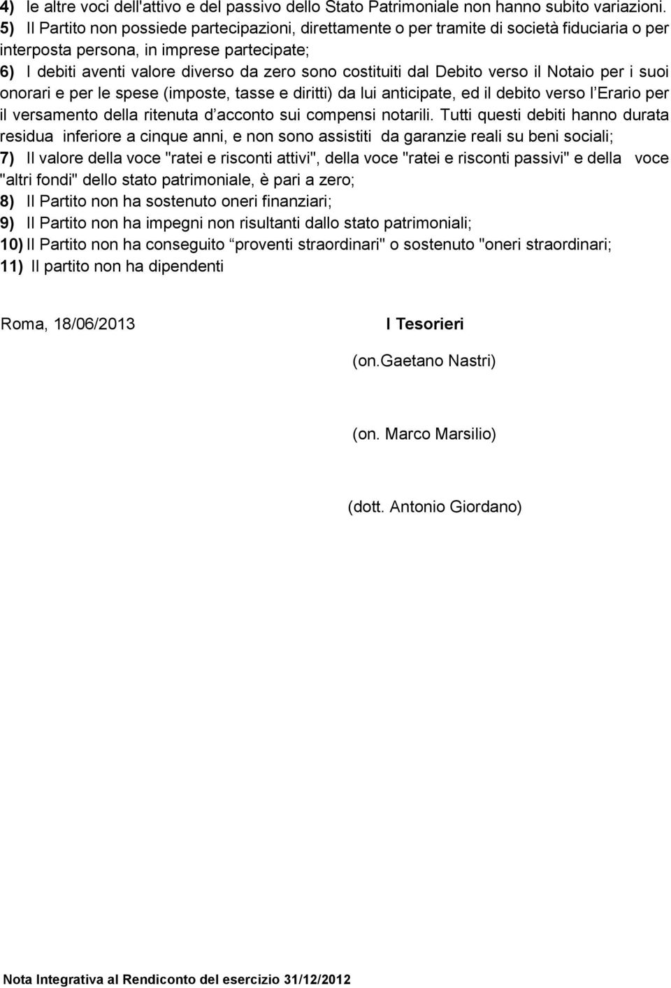 dal Debito verso il Notaio per i suoi onorari e per le spese (imposte, tasse e diritti) da lui anticipate, ed il debito verso l Erario per il versamento della ritenuta d acconto sui compensi notarili.