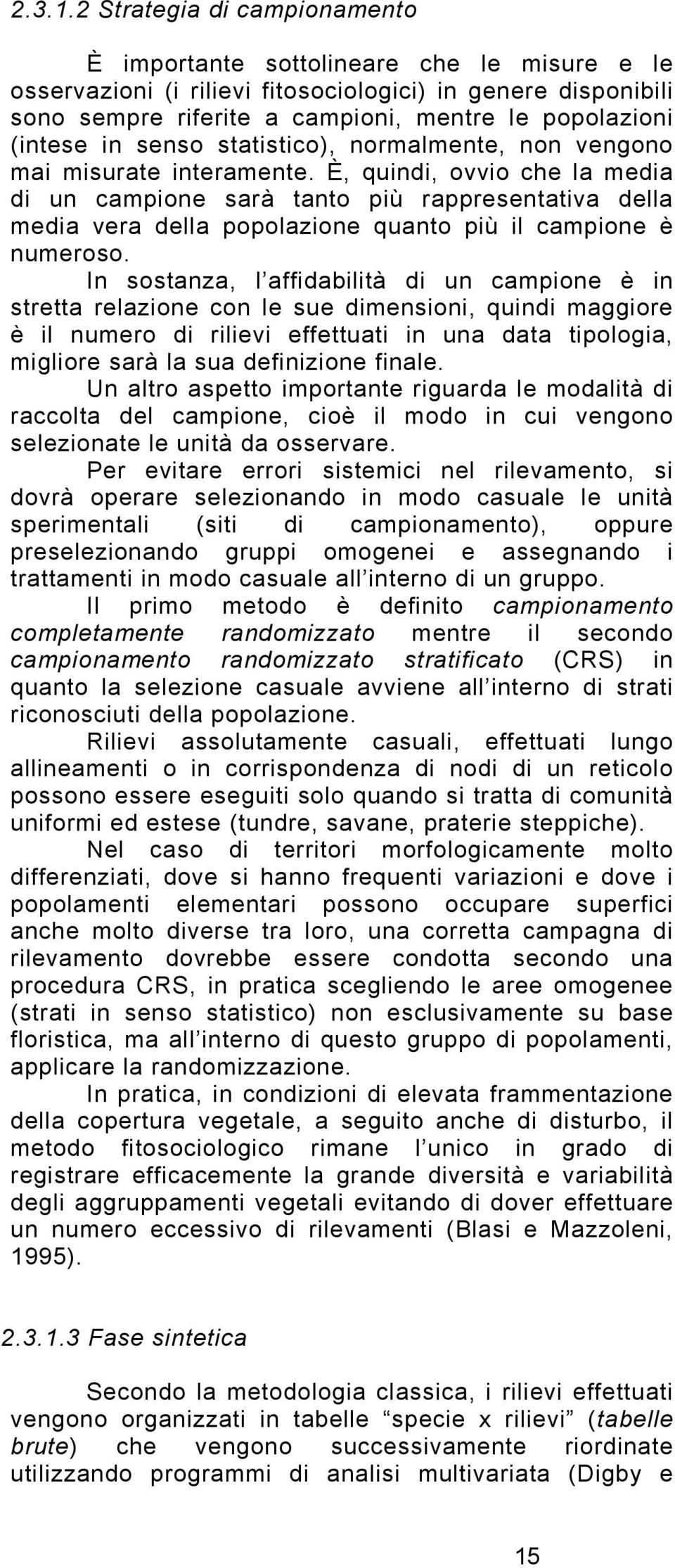 in senso statistico), normalmente, non vengono mai misurate interamente.