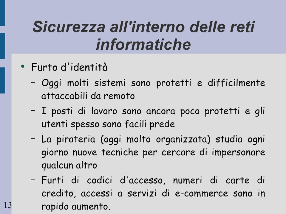 organizzata) studia ogni giorno nuove tecniche per cercare di impersonare qualcun altro Furti di