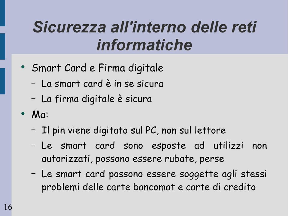 esposte ad utilizzi non autorizzati, possono essere rubate, perse Le smart card