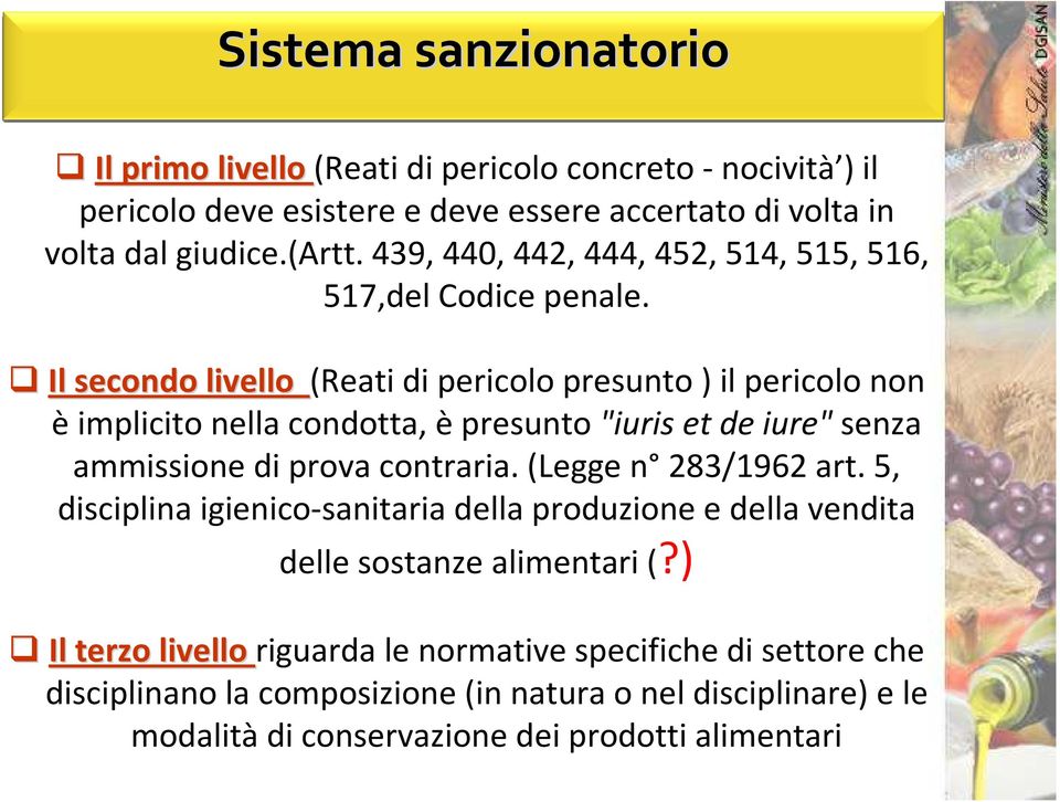 Il secondo livello (Reati di pericolo presunto ) il pericolo non è implicito nella condotta, è presunto "iurisetde iure" senza ammissione di prova contraria.