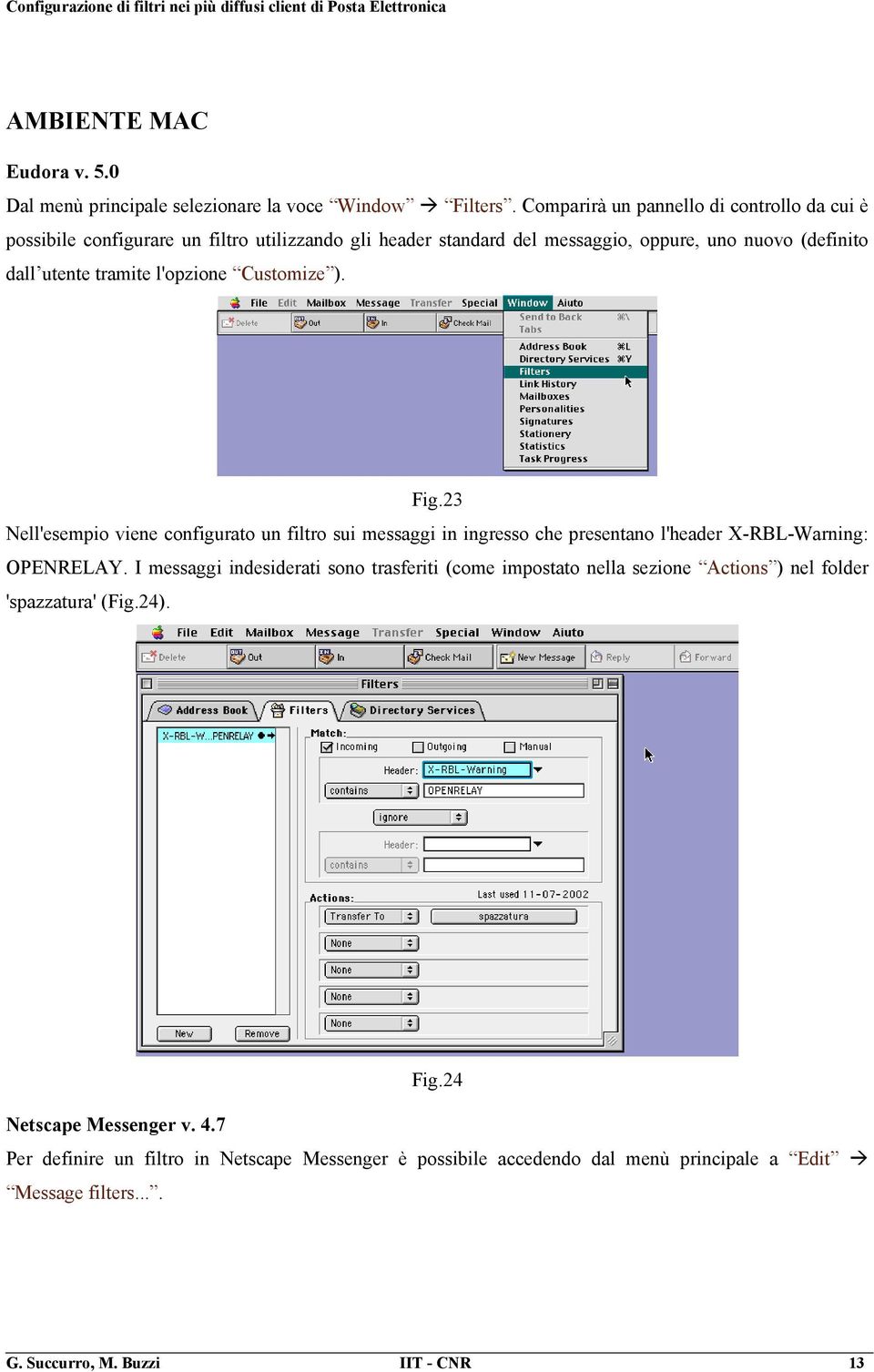 l'opzione Customize ). Fig.23 Nell'esempio viene configurato un filtro sui messaggi in ingresso che presentano l'header X-RBL-Warning: OPENRELAY.