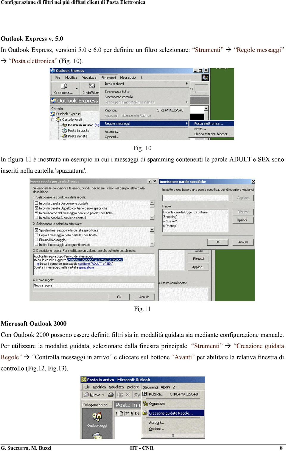 11 Microsoft Outlook 2000 Con Outlook 2000 possono essere definiti filtri sia in modalità guidata sia mediante configurazione manuale.
