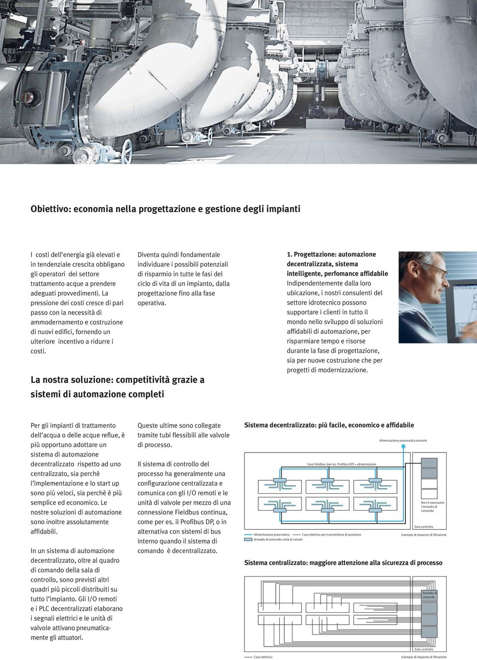 Diventa quindi fondamentale individuare i possibili potenziali di risparmio in tutte le fasi del ciclo di vita di un impianto, dalla progettazione fino alla fase operativa.