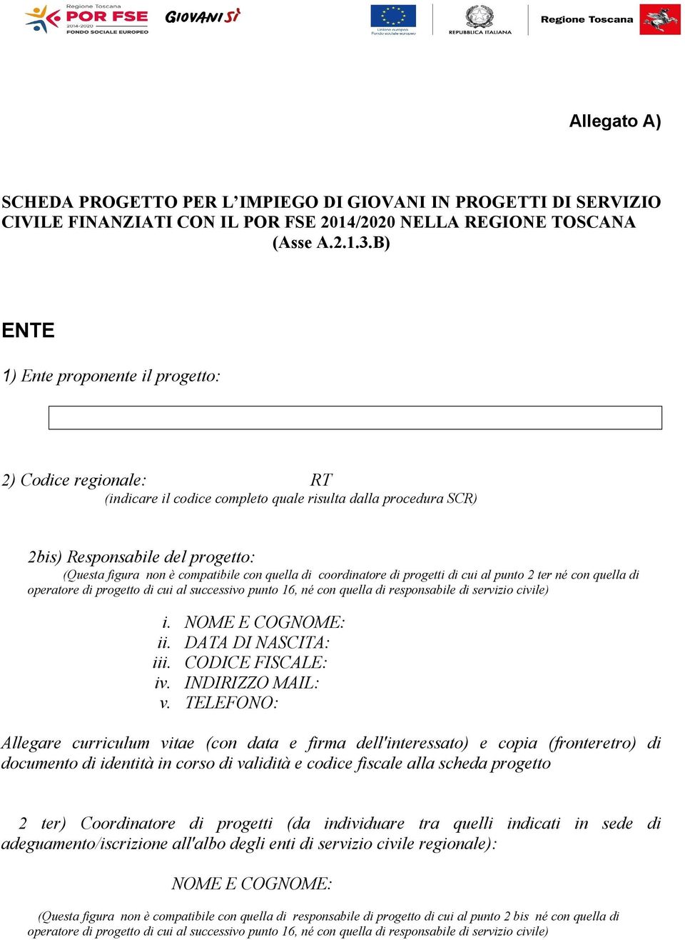 quella di coordinatore di progetti di cui al punto 2 ter né con quella di operatore di progetto di cui al successivo punto 16, né con quella di responsabile di servizio civile) i. NOME E COGNOME: ii.