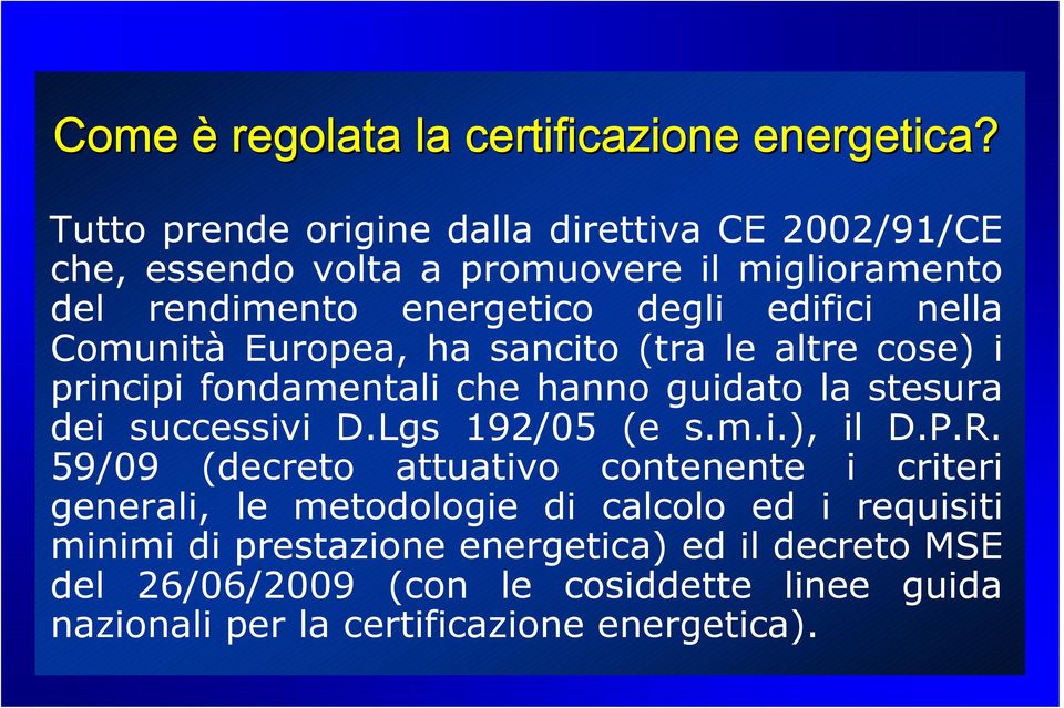 Comunità Europea, ha sancito (tra le altre cose) i principi fondamentali che hanno guidato la stesura dei successivi D.Lgs 192/05 (e s.m.i.), il D.