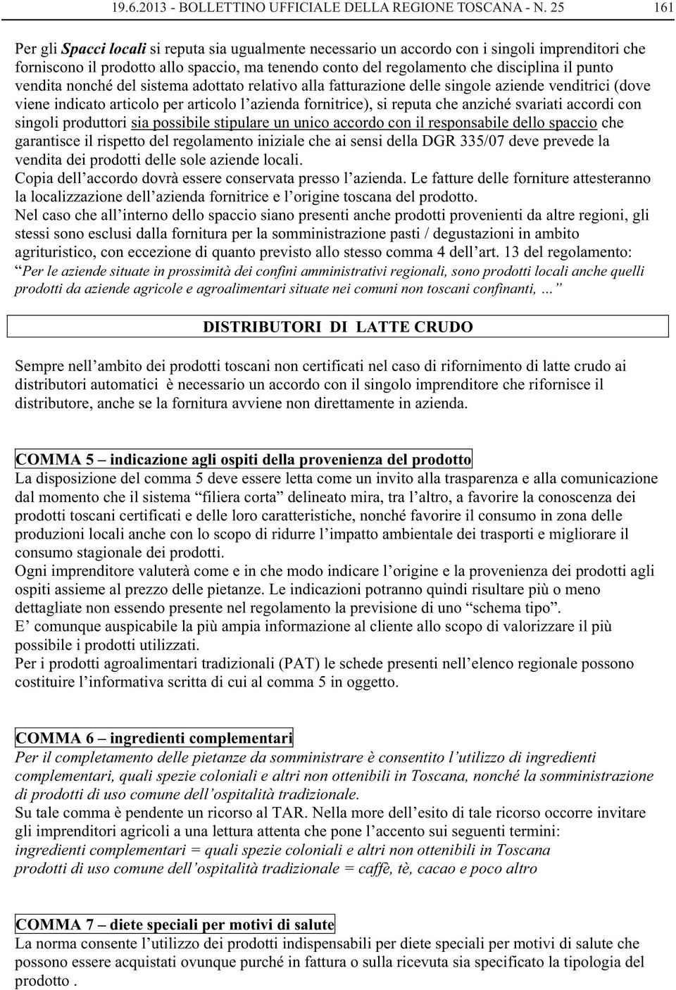 punto vendita nonché del sistema adottato relativo alla fatturazione delle singole aziende venditrici (dove viene indicato articolo per articolo l azienda fornitrice), si reputa che anziché svariati