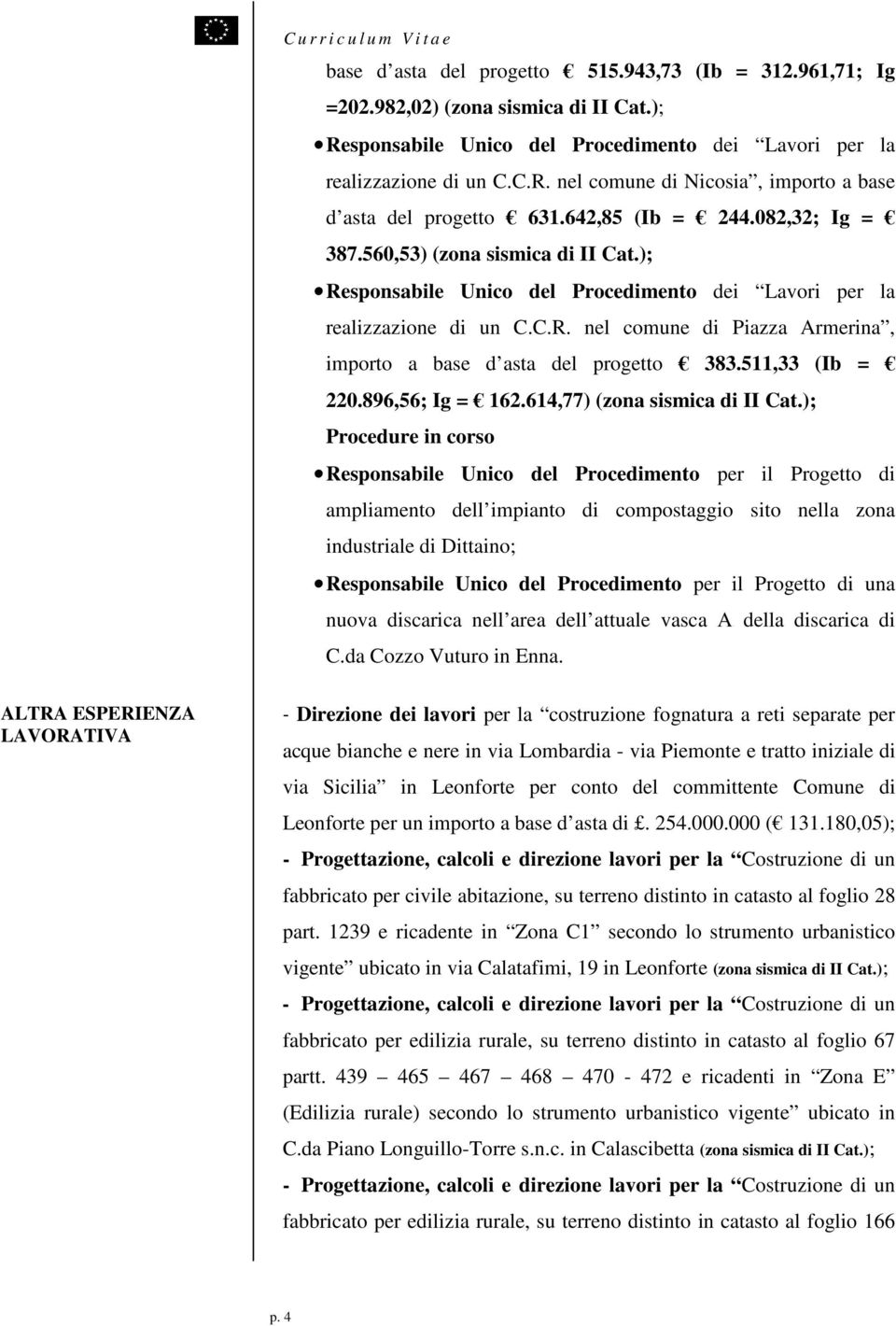 511,33 (Ib = 220.896,56; Ig = 162.614,77) (zona sismica di II Cat.