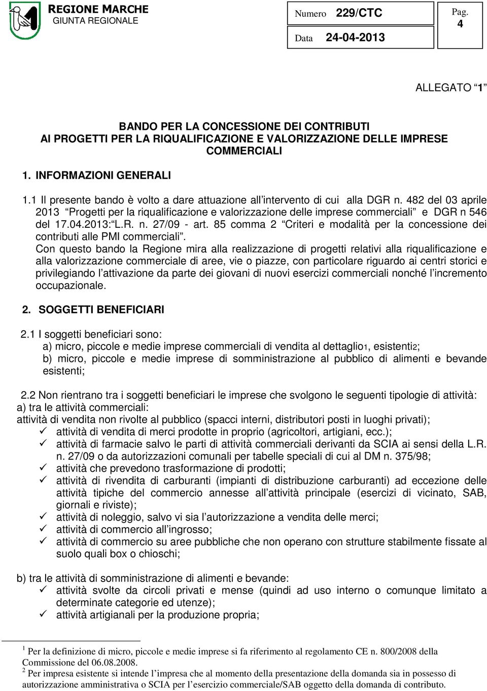 04.2013: L.R. n. 27/09 - art. 85 comma 2 Criteri e modalità per la concessione dei contributi alle PMI commerciali.