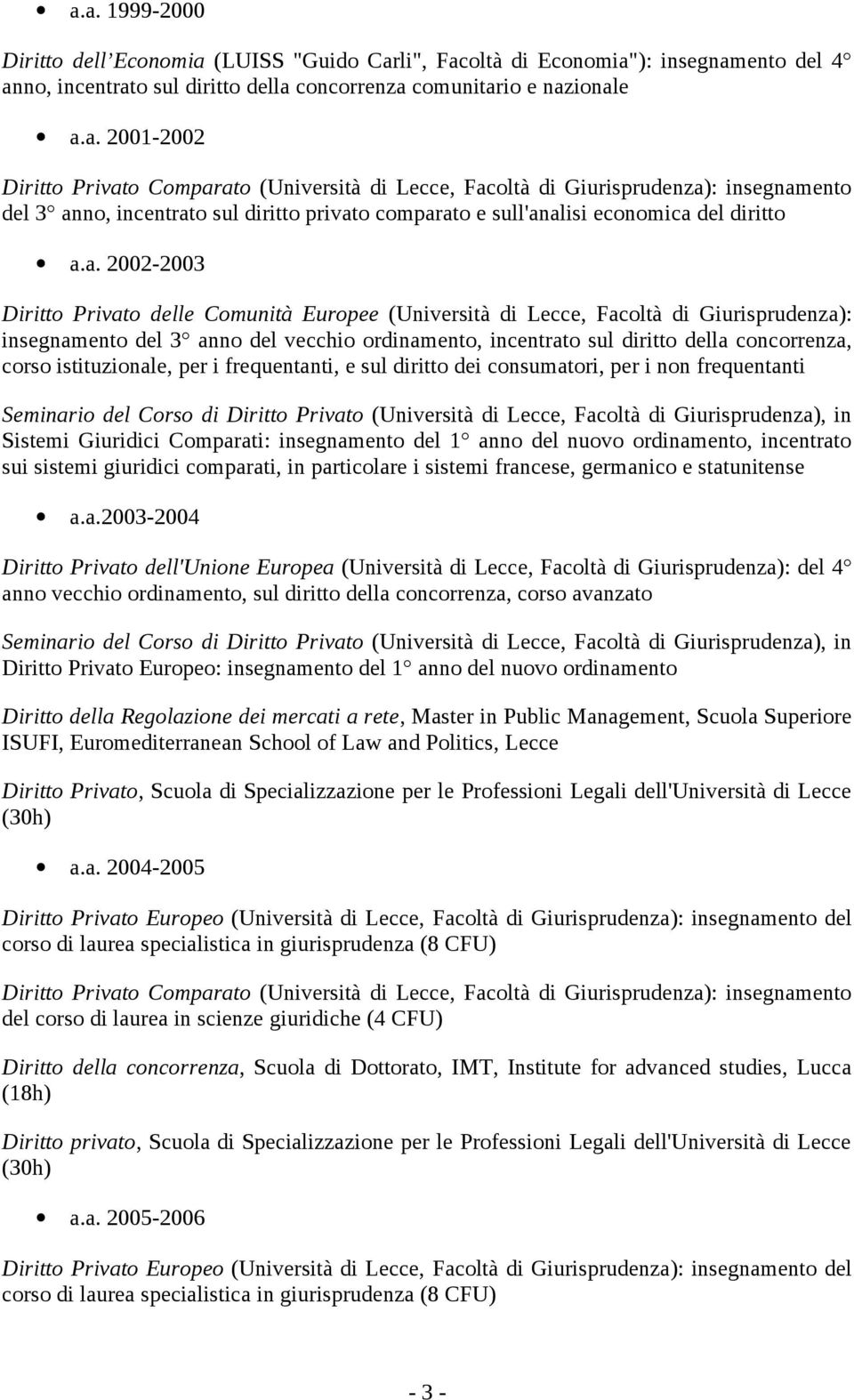 non frequentanti Seminario del Corso di Diritto Privato (Università di Lecce, Facoltà di Giurisprudenza), in Sistemi Giuridici Comparati: insegnamento del 1 anno del nuovo ordinamento, incentrato sui