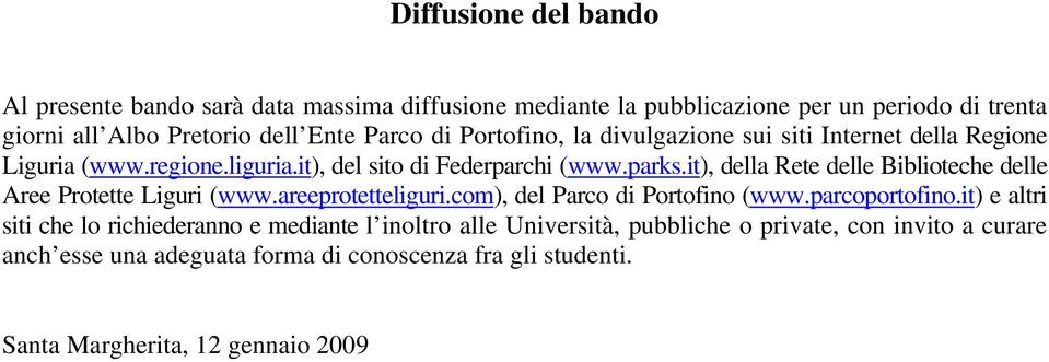 it), della Rete delle Biblioteche delle Aree Protette Liguri (www.areeprotetteliguri.com), del Parco di Portofino (www.parcoportofino.