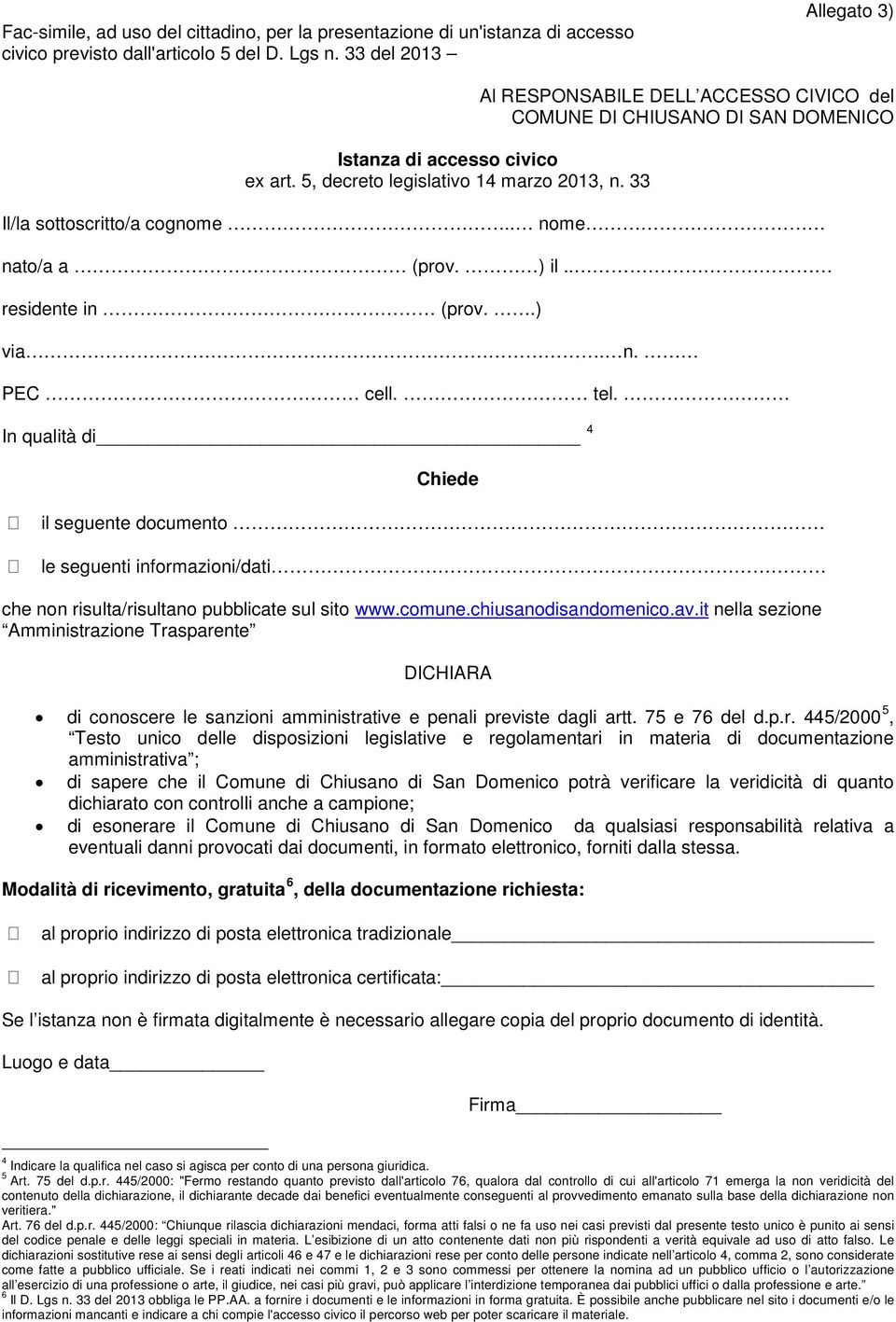 .) via. n. PEC cell. tel. In qualità di 4 Chiede il seguente documento le seguenti informazioni/dati che non risulta/risultano pubblicate sul sito www.comune.chiusanodisandomenico.av.