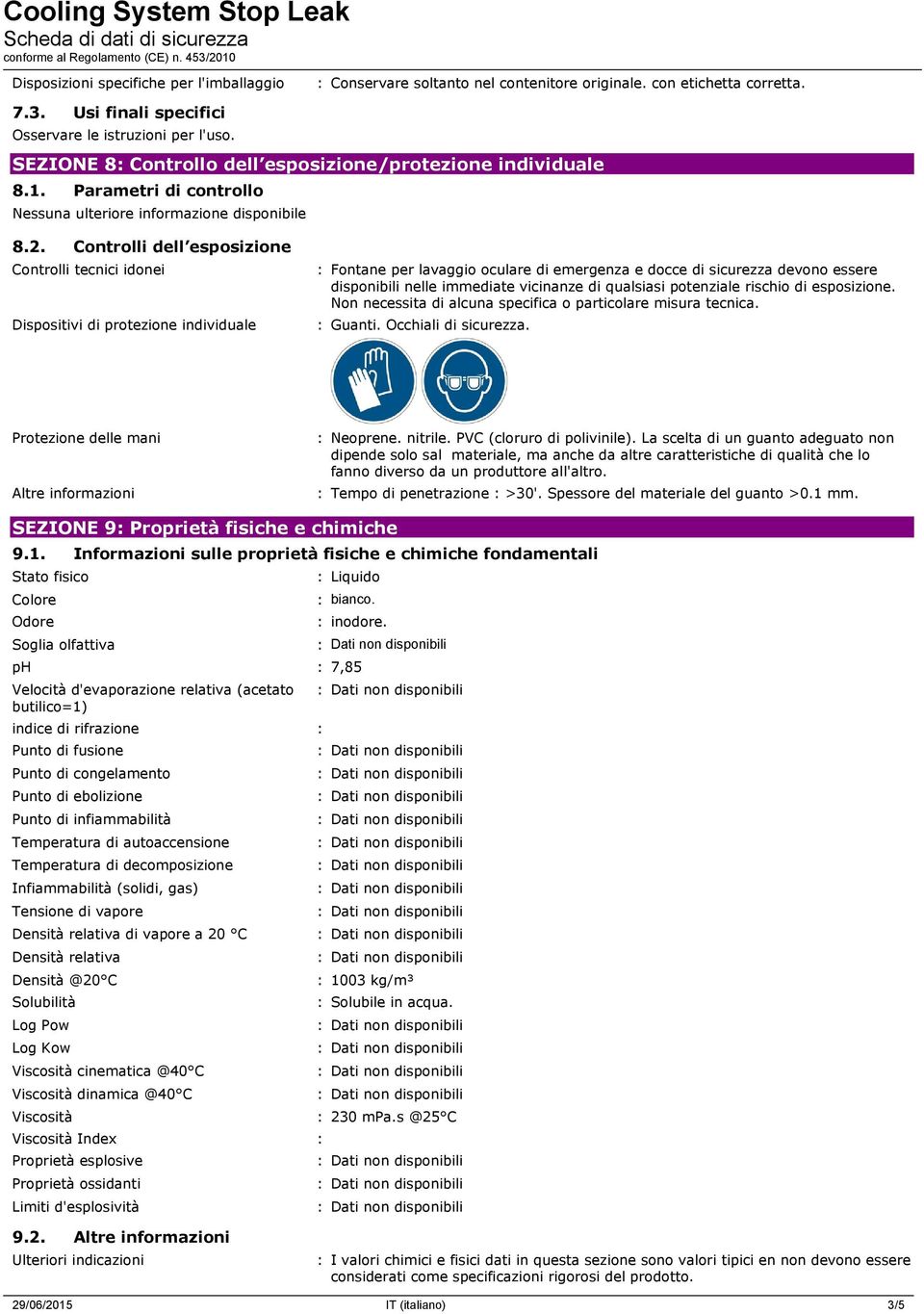 Controlli dell esposizione Controlli tecnici idonei Dispositivi di protezione individuale : Fontane per lavaggio oculare di emergenza e docce di sicurezza devono essere disponibili nelle immediate