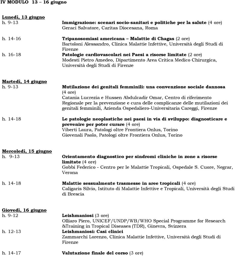 16-18 Patologie cardiovascolari nei Paesi a risorse limitate (2 ore) Modesti Pietro Amedeo, Dipartimento Area Critica Medico Chirurgica, Università degli Studi di Martedì, 14 giugno h.