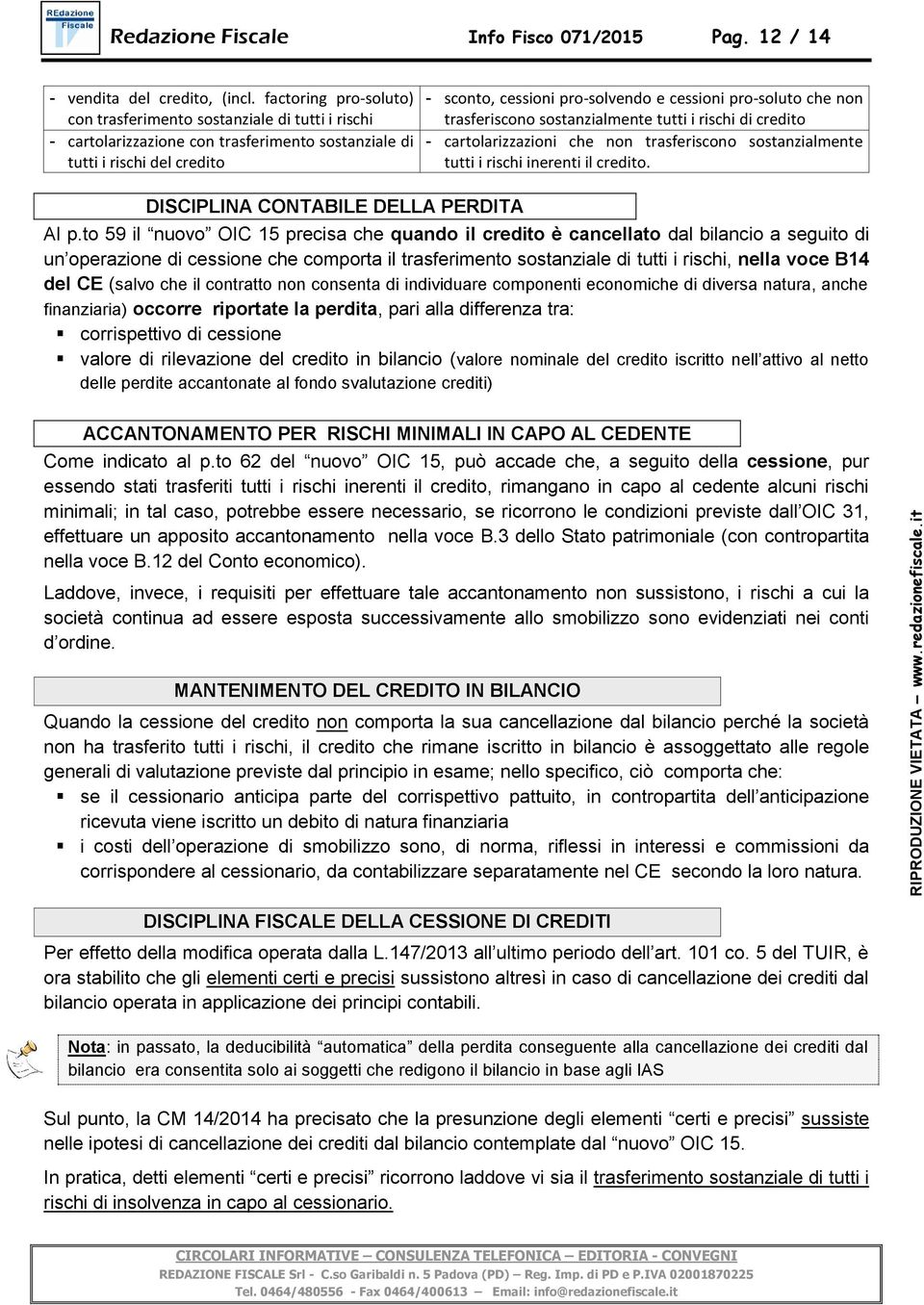 pro-soluto che non trasferiscono sostanzialmente tutti i rischi di credito - cartolarizzazioni che non trasferiscono sostanzialmente tutti i rischi inerenti il credito.