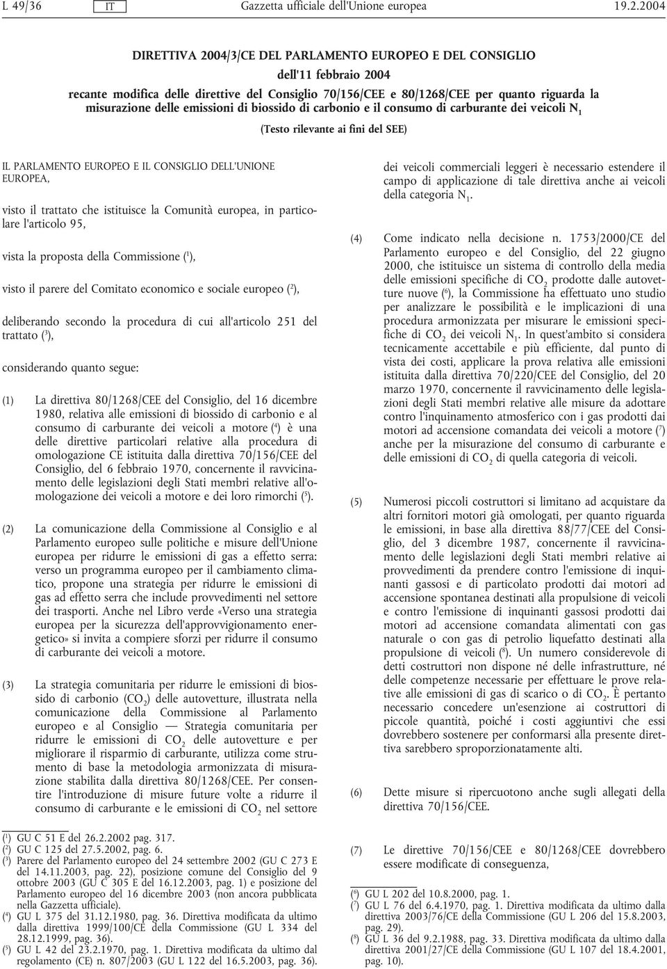 emissioni di biossido di carbonio e il consumo di carburante dei veicoli N 1 (Testo rilevante ai fini del SEE) IL PARLAMENTO EUROPEO E IL CONSIGLIO DELL'UNIONE EUROPEA, visto il trattato che