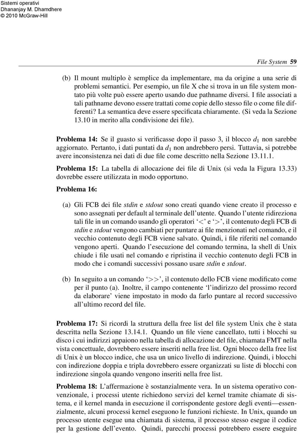 I file associati a tali pathname devono essere trattati come copie dello stesso file o come file differenti? La semantica deve essere specificata chiaramente. (Si veda la Sezione 13.