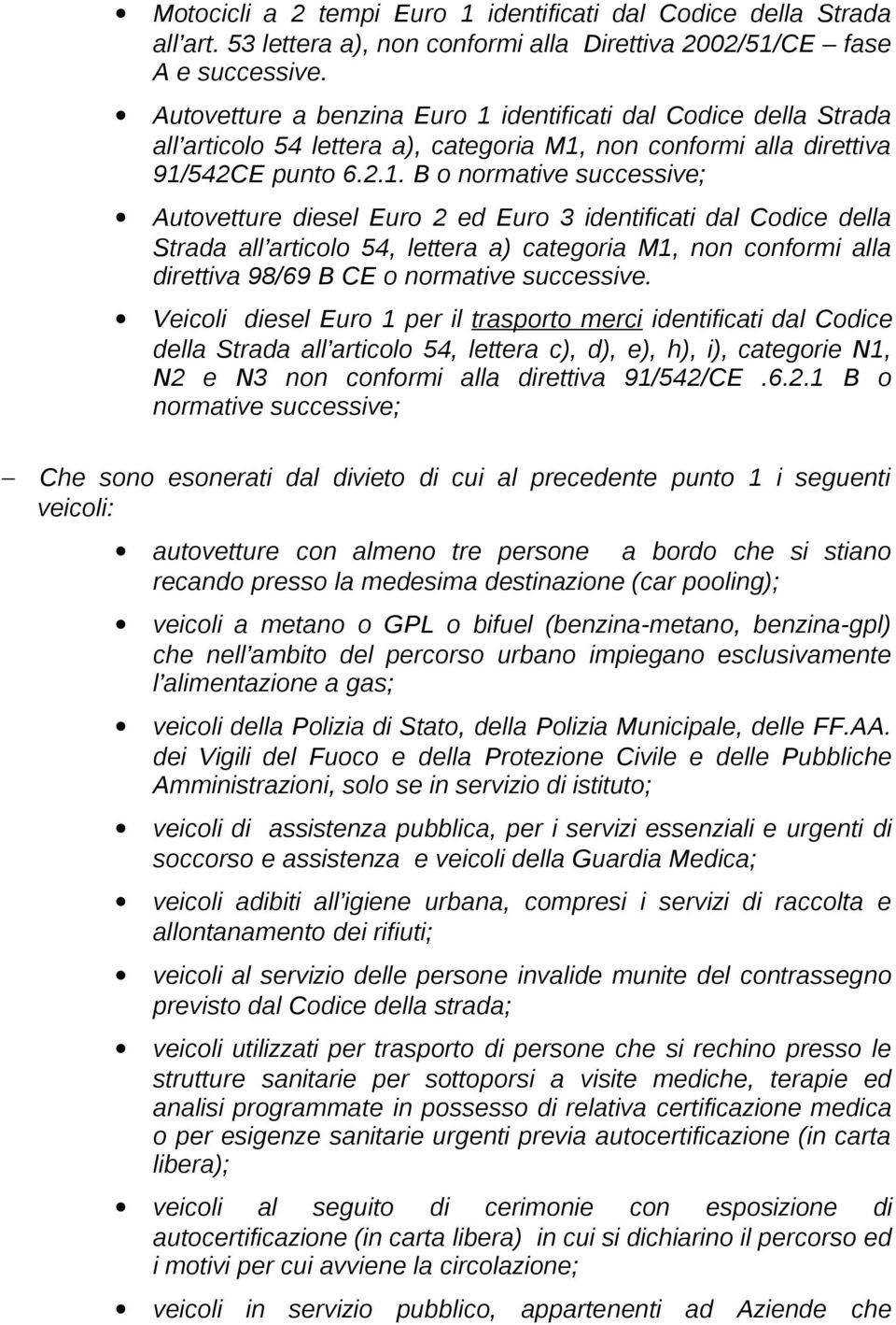 identificati dal Codice della Strada all articolo 54 lettera a), categoria M1,