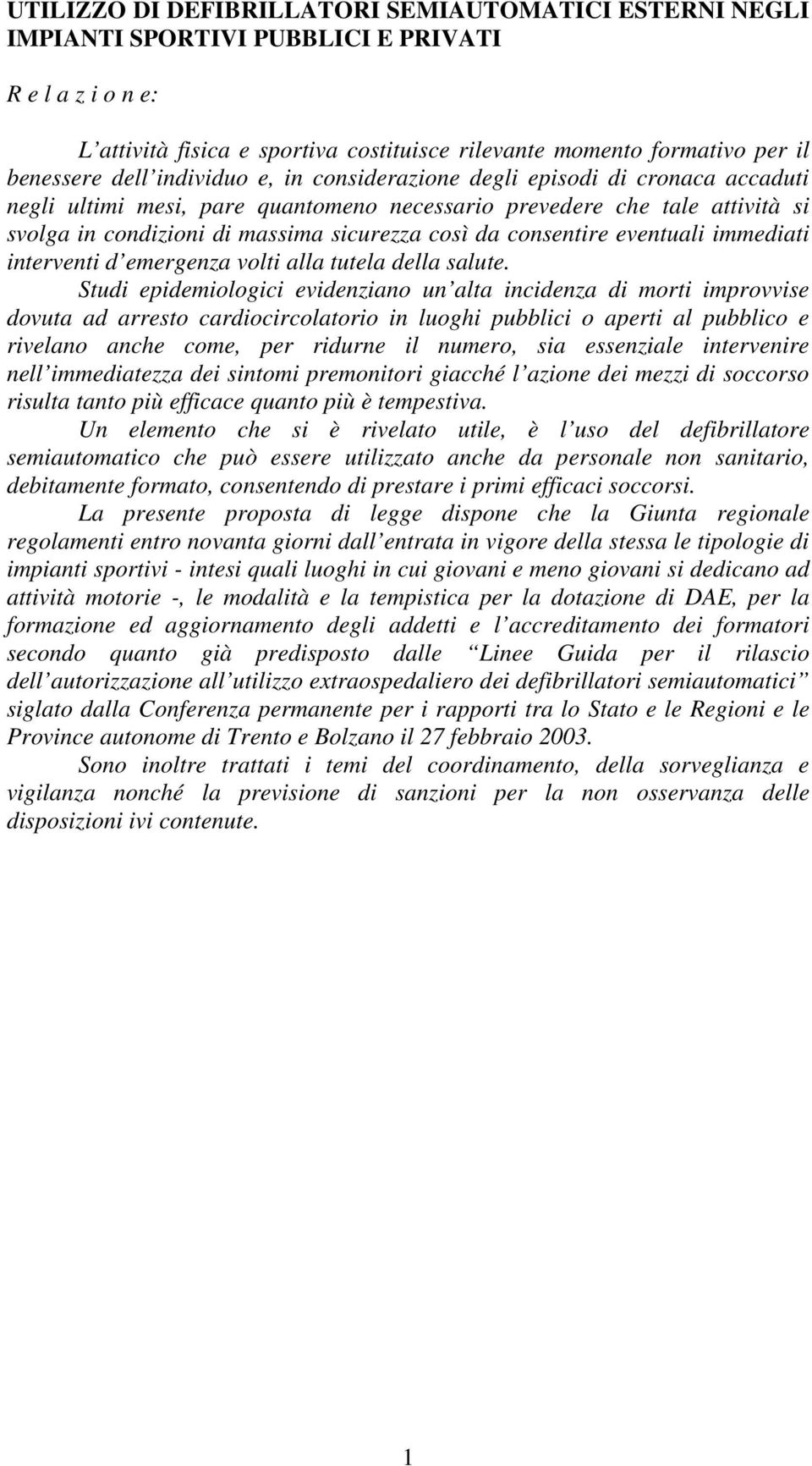 consentire eventuali immediati interventi d emergenza volti alla tutela della salute.