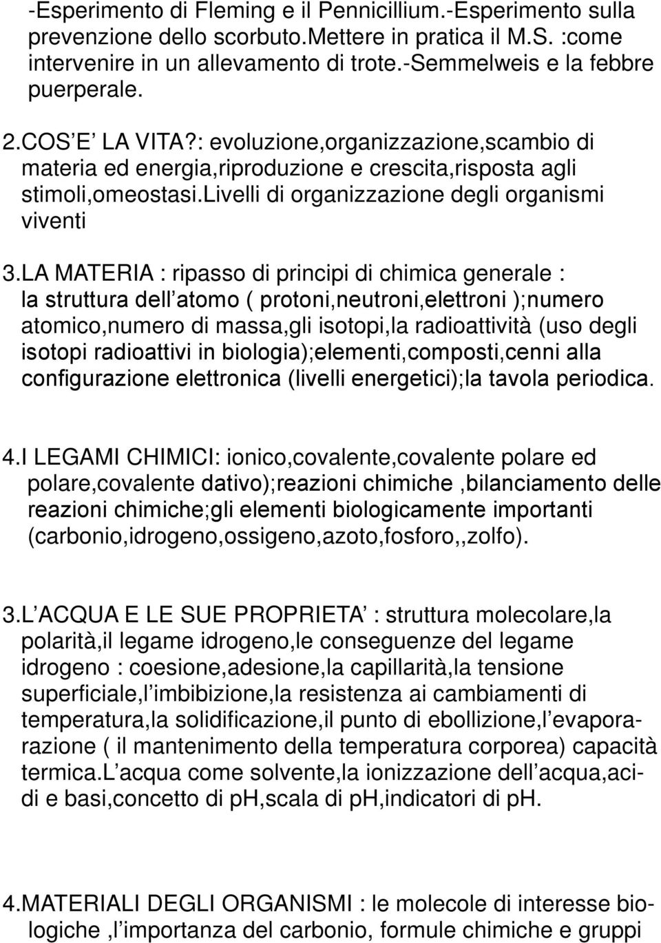 LA MATERIA : ripasso di principi di chimica generale : la struttura dell atomo ( protoni,neutroni,elettroni );numero atomico,numero di massa,gli isotopi,la radioattività (uso degli isotopi