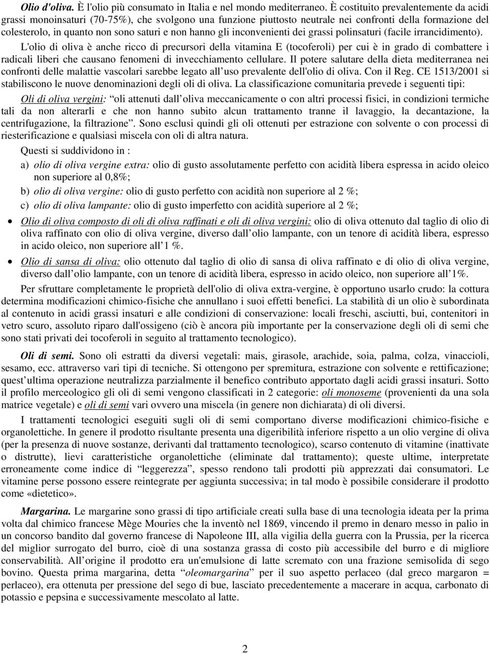 gli inconvenienti dei grassi polinsaturi (facile irrancidimento).