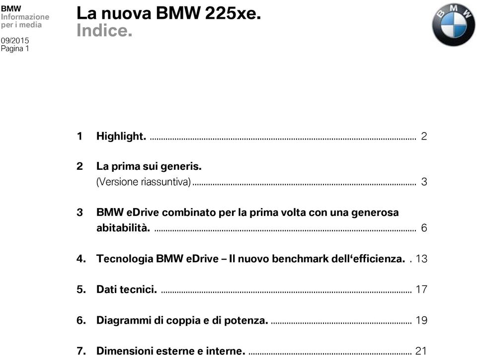 .. 3 3 BMW edrive combinato per la prima volta con una generosa abitabilità.... 6 4.