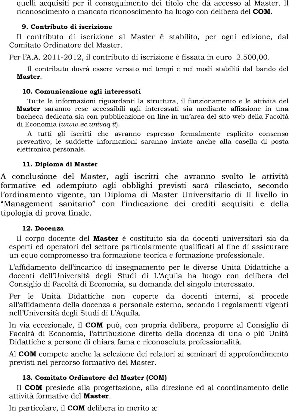 500,00. Il contributo dovrà essere versato nei tempi e nei modi stabiliti dal bando del Master. 10.