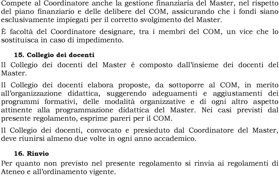 Collegio dei docenti Il Collegio dei docenti del Master è composto dall insieme dei docenti del Master.