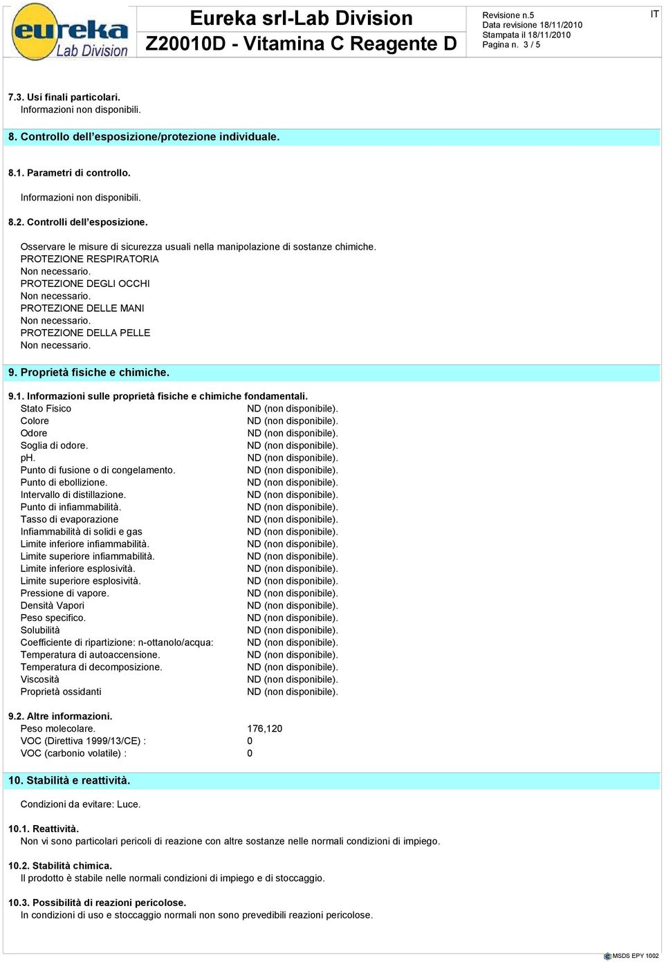 Proprietà fisiche e chimiche. 9.1. Informazioni sulle proprietà fisiche e chimiche fondamentali. Stato Fisico Colore Odore Soglia di odore. ph. Punto di fusione o di congelamento.