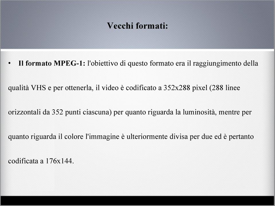 orizzontali da 352 punti ciascuna) per quanto riguarda la luminosità, mentre per quanto