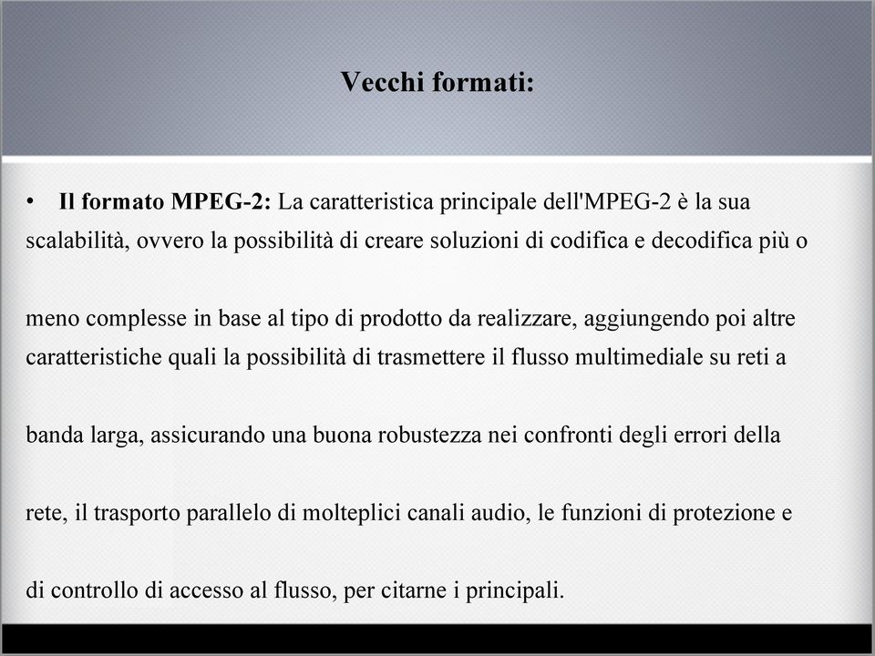 possibilità di trasmettere il flusso multimediale su reti a banda larga, assicurando una buona robustezza nei confronti degli errori della