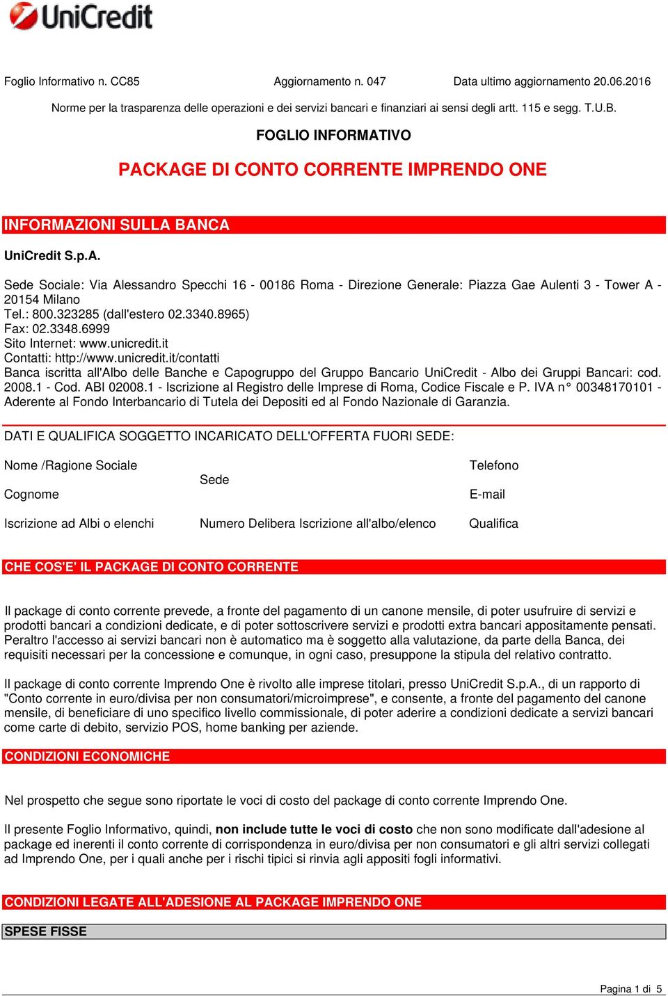 : 800.323285 (dall'estero 02.3340.8965) Fax: 02.3348.6999 Sito Internet: www.unicredit.