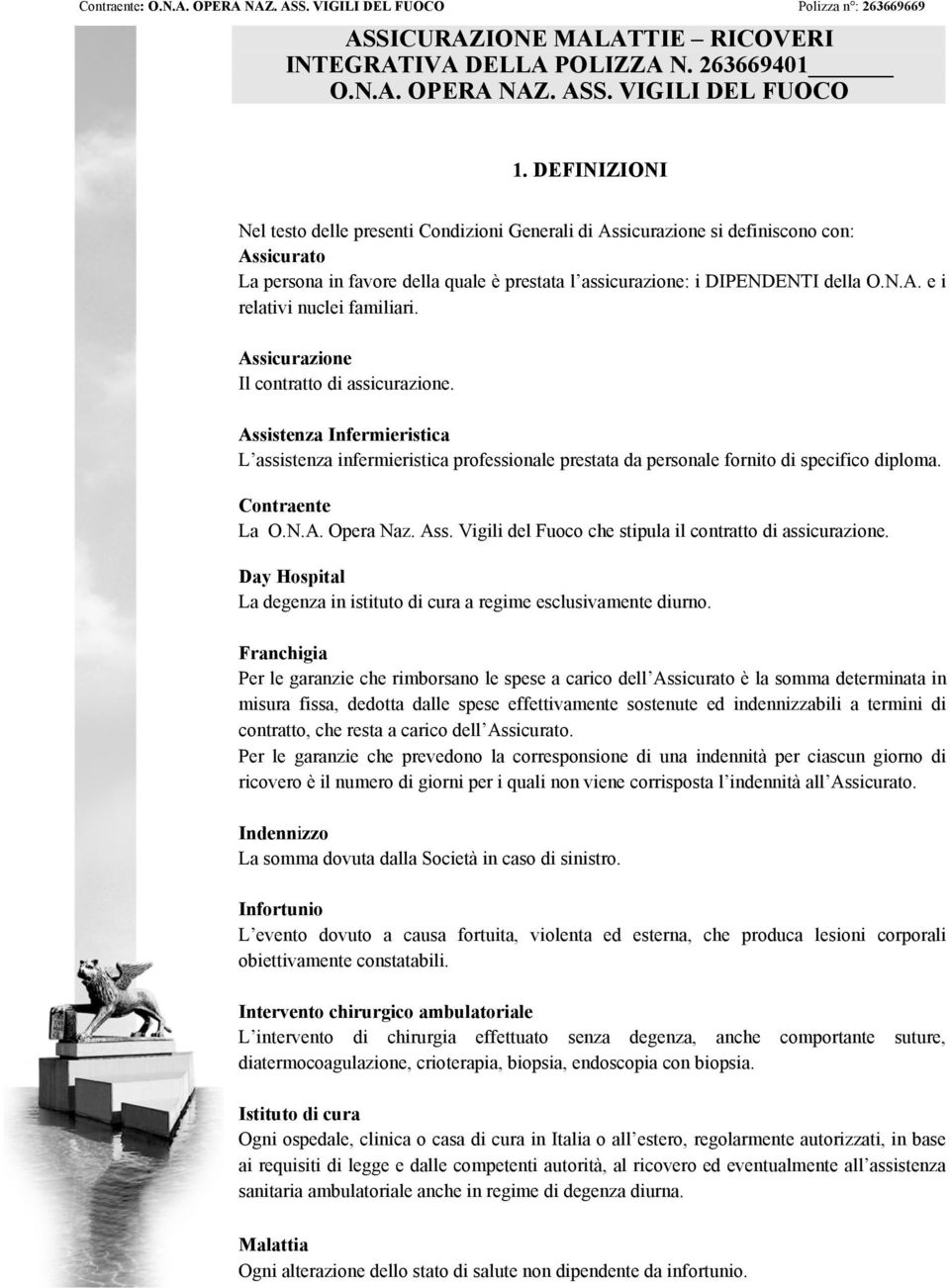 Assicurazione Il contratto di assicurazione. Assistenza Infermieristica L assistenza infermieristica professionale prestata da personale fornito di specifico diploma. Contraente La O.N.A. Opera Naz.