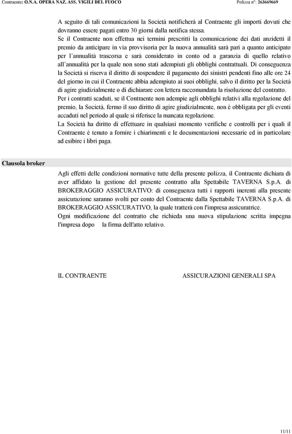 annualità trascorsa e sarà considerato in conto od a garanzia di quello relativo all annualità per la quale non sono stati adempiuti gli obblighi contrattuali.