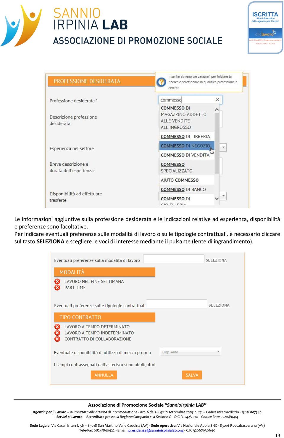 Per indicare eventuali preferenze sulle modalità di lavoro o sulle tipologie