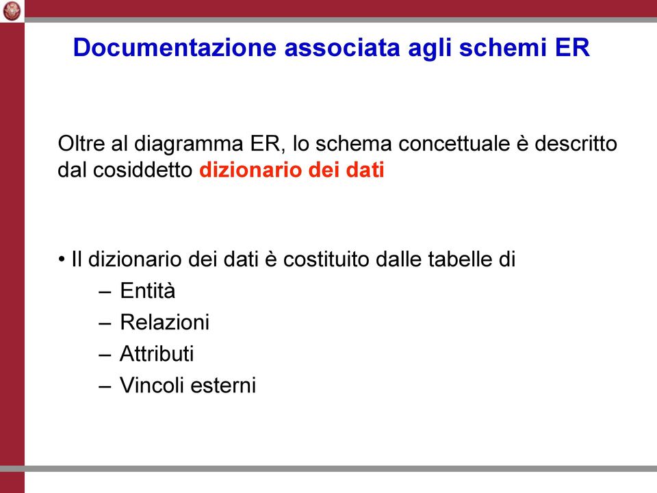 cosiddetto dizionario dei dati Il dizionario dei dati è