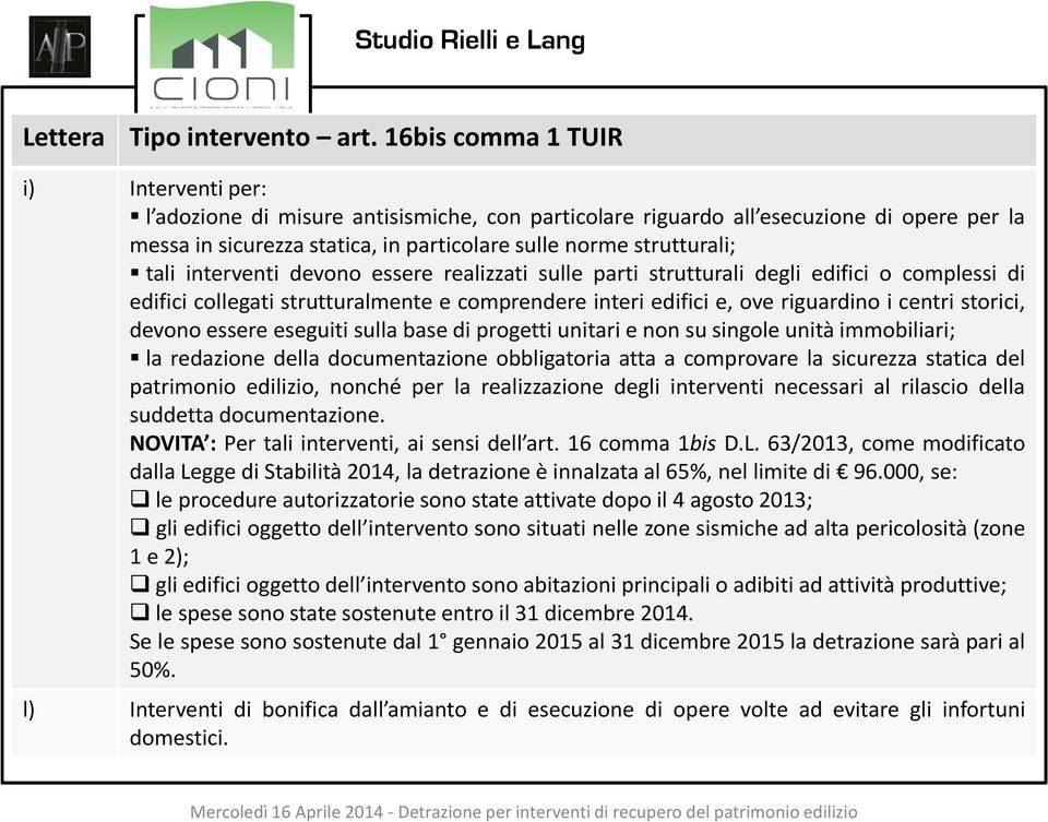 tali interventi devono essere realizzati sulle parti strutturali degli edifici o complessi di edifici collegati strutturalmente e comprendere interi edifici e, ove riguardino i centri storici, devono