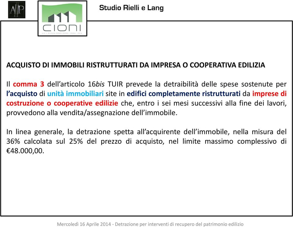 che, entro i sei mesi successivi alla fine dei lavori, provvedono alla vendita/assegnazione dell immobile.