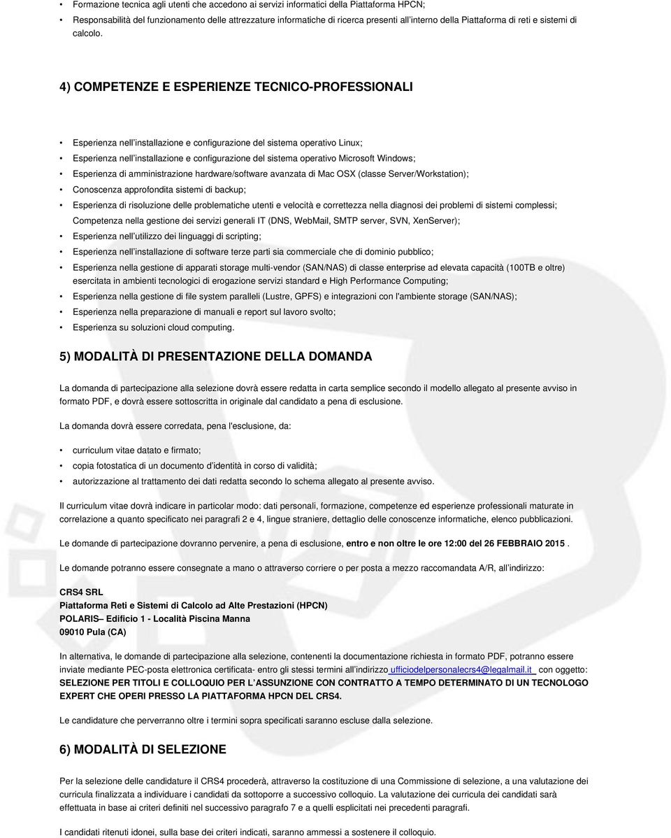 4) COMPETENZE E ESPERIENZE TECNICO-PROFESSIONALI Esperienza nell installazione e configurazione del sistema operativo Linux; Esperienza nell installazione e configurazione del sistema operativo