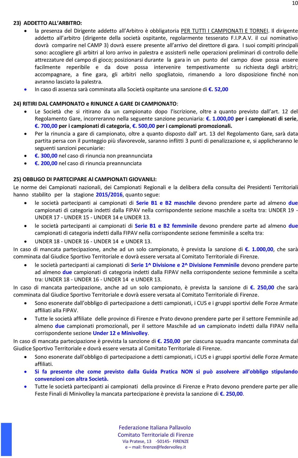 il cui nominativo dovrà comparire nel CAMP 3) dovrà essere presente all arrivo del direttore di gara.