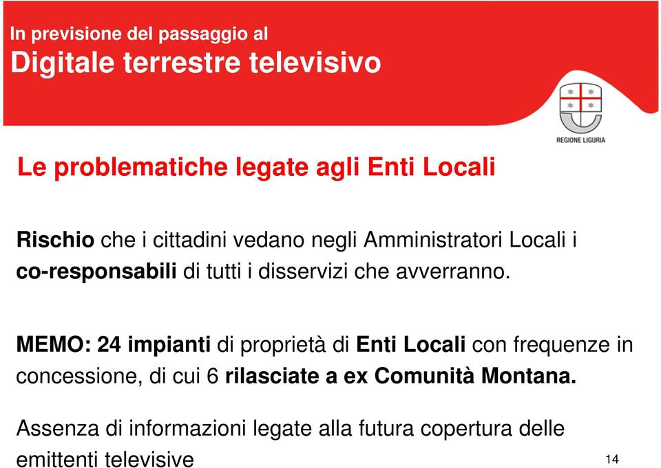 MEMO: 24 impianti di proprietà di Enti Locali con frequenze in concessione, di cui 6