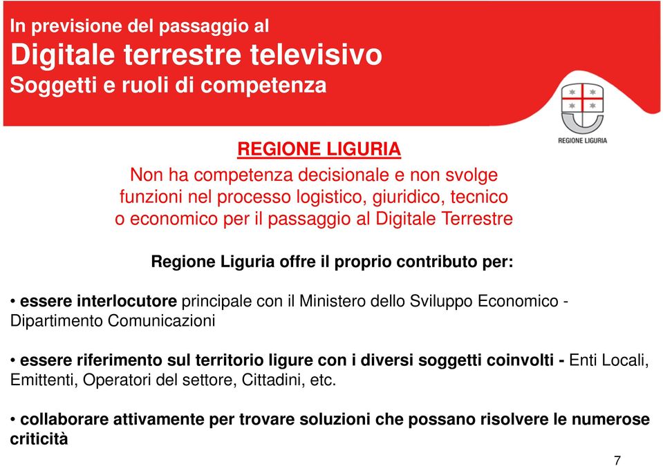 Ministero dello Sviluppo Economico - Dipartimento Comunicazioni essere riferimento sul territorio ligure con i diversi soggetti coinvolti -