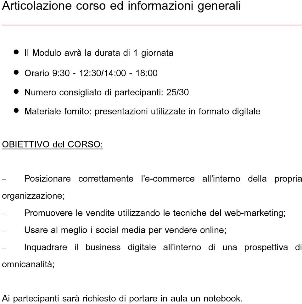 all'interno della propria organizzazione; Promuovere le vendite utilizzando le tecniche del web-marketing; Usare al meglio i social media per