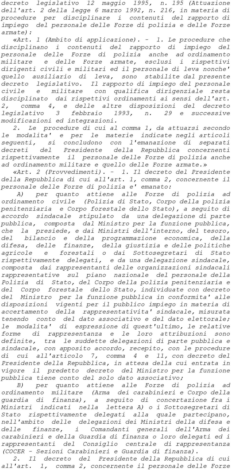 Le procedure che disciplinano i contenuti del rapporto di impiego del personale delle Forze di polizia anche ad ordinamento militare e delle Forze armate, esclusi i rispettivi dirigenti civili e