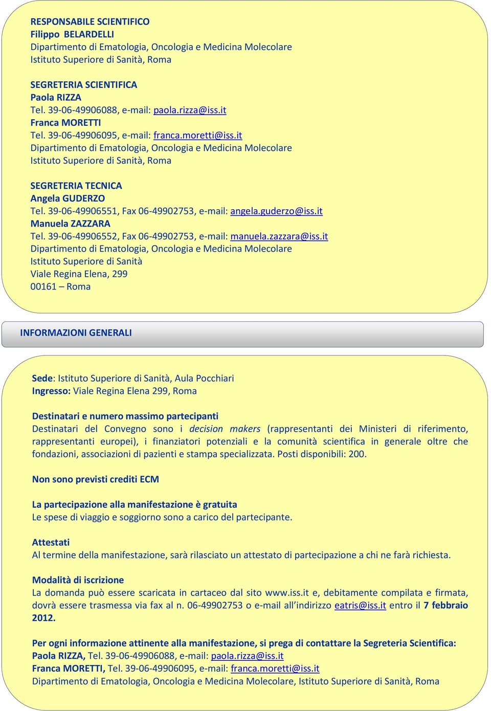 it Dipartimento di Ematologia, Oncologia e Medicina Molecolare Istituto Superiore di Sanità, Roma SEGRETERIA TECNICA Angela GUDERZO Tel. 39-06-49906551, Fax 06-49902753, e-mail: angela.guderzo@iss.