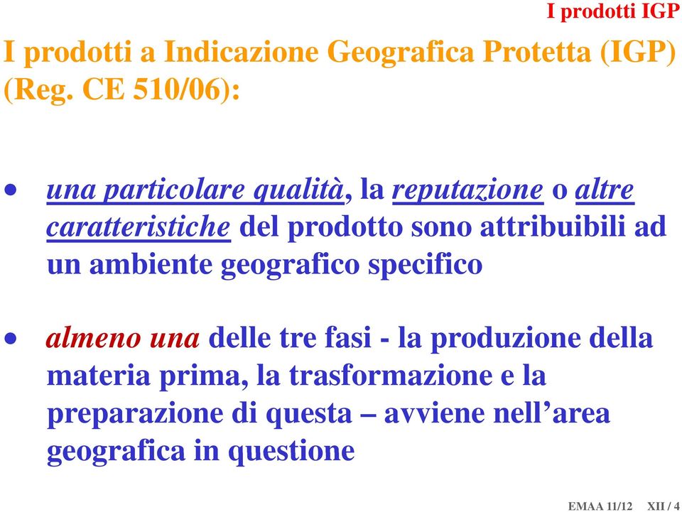 attribuibili ad un ambiente geografico specifico almeno una delle tre fasi - la produzione