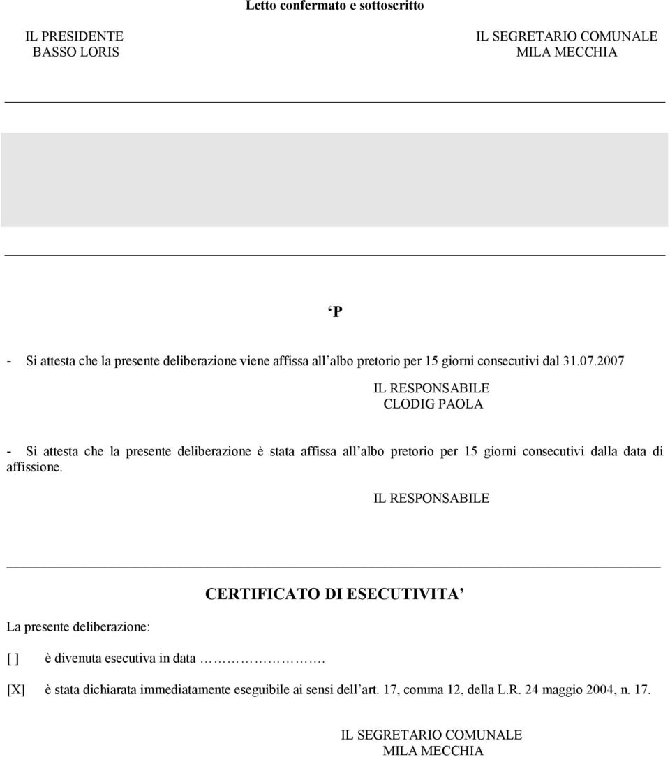 2007 IL RESPONSABILE CLODIG PAOLA - Si attesta che la presente deliberazione è stata affissa all albo pretorio per 15 giorni consecutivi dalla data