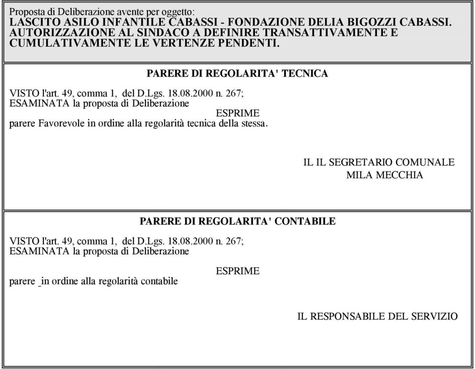 18.08.2000 n. 267; ESAMINATA la proposta di Deliberazione ESPRIME parere Favorevole in ordine alla regolarità tecnica della stessa.