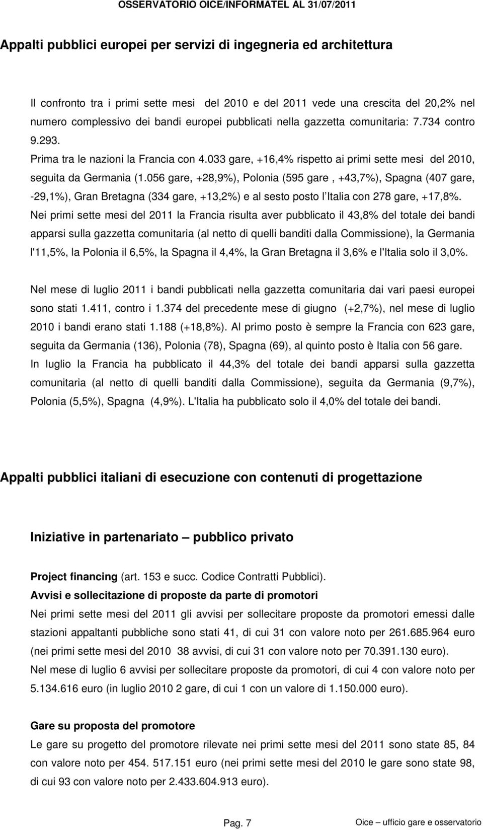 033 gare, +16,4% rispetto ai primi sette mesi del 2010, seguita da Germania (1.